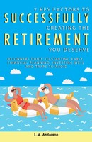 L. M Anderson | 7 Key Factors To Successfully Creating The Retirement You...