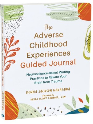 The Adverse Childhood Experiences Guided Journal: Neuroscience-Based Writing...