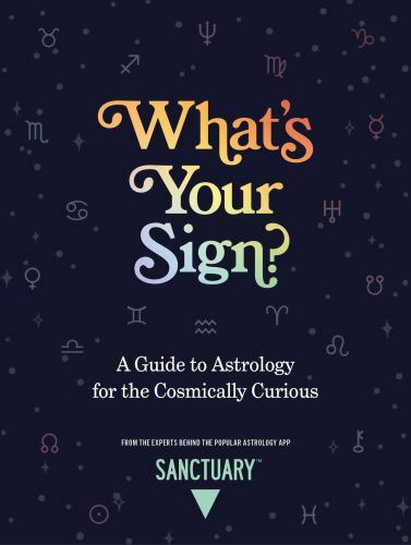 What's Your Sign? : A Guide to Astrology for the Cosmically Curious by ...