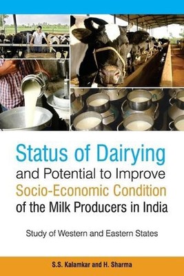Status of Dairying and Potential to Improve Socio-Economic Condition by S.S. Kal