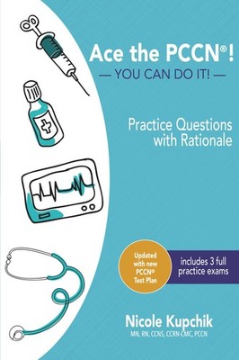 ACE the PCCN! You Can Do It! Practice Review Questions by Kupchik
