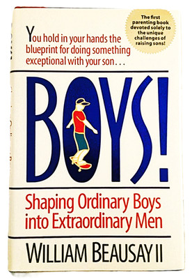 Boys! William Beausay II NEW Hardcover Dust Jacket Raising Sons Into Good Men