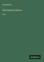 Anonymous | The Friend Of Africa | Buch | Englisch (2025) | Vol. I