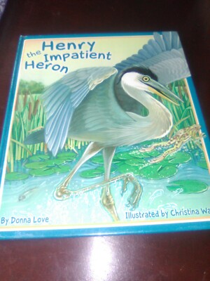 HENRY the IMPATIENT HERON By Donna Love Hardcover  