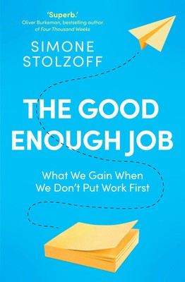 The Good Enough Job | What We Gain When We Don't Put Work First | Stolzoff