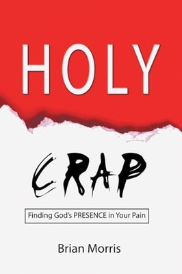 Holy Crap: Finding God's Presence in ..., Morris, Brian
