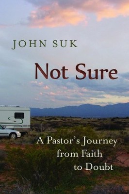 NOT SURE: A PASTOR'S JOURNEY FROM FAITH TO DOUBT By John D. Suk **Excellent**