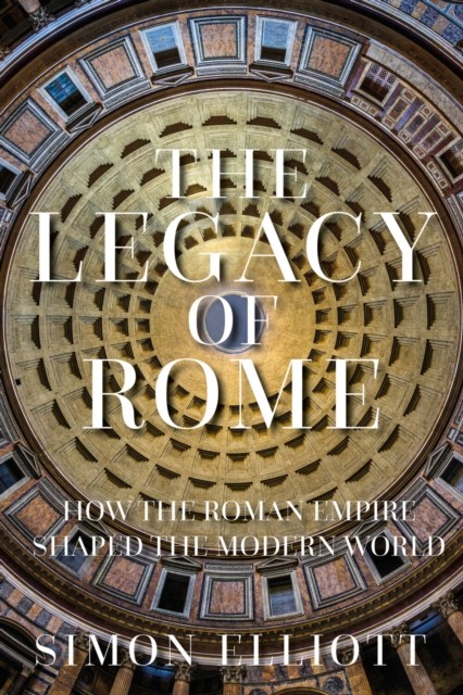 The Legacy of Rome by Simon Elliott (Hardback Book)