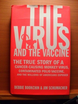The Virus and the Vaccine: The True Story of a Cancer-Causing Monkey Virus, ...