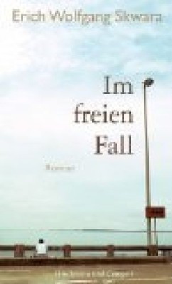 Im freien Fall : Roman. Skwara, Erich Wolfgang: