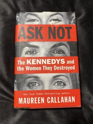 Ask Not: The Kennedys and the Women They Destroyed