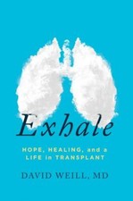 Exhale: Hope, Healing, and a Life in Transplant by Weill  MD, David