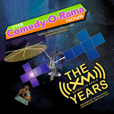 The Comedy-O-Rama Hour: The XM Satellite Years by Joe Bevilacqua; Lorie Kellogg;