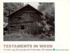 Testaments in Wood: Finnish Log Structures at Embarrass, Minnesota - GOOD
