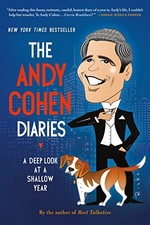 The Andy Cohen Diaries: A Deep Look at ..., Cohen, Andy