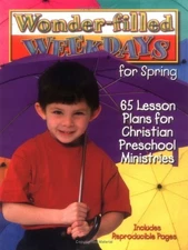 Wonder-filled Weekdays for Spring: 65 Lesson Plans for Christian Preschool M...