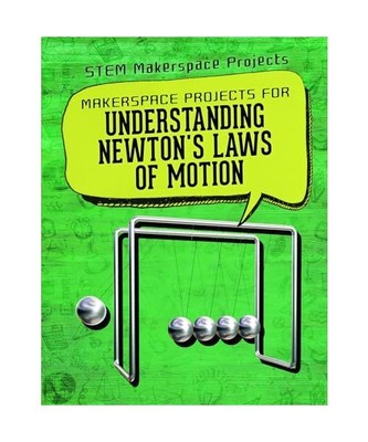 Makerspace Projects for Understanding Newton's Laws of Motion (Stem Makerspace P