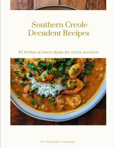 Southern Creole Decadent Recipes: 62 Dishes of every shape for every occasion by - Picture 1 of 1