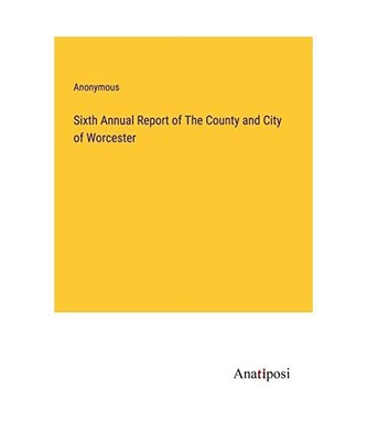 Sixth Annual Report of The County and City of Worcester, Anonymous