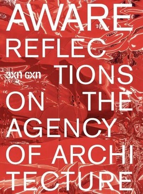 AWARE Reflections on the Agency of Architecture - 3XN GXN - Paperback - New