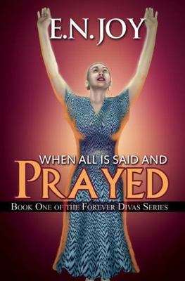 When All Is Said and Prayed : Book One of the Forever Diva Series by E. N....
