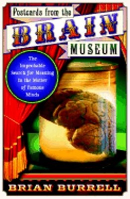 Postcards from the Brain Museum: The Improbable Search for Meaning in the Matter