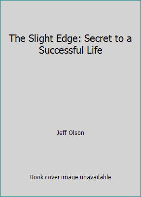 The Slight Edge: Secret to a Successful Life by Jeff Olson
