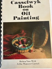CASSELWYK BOOK ON OIL PAINTING REVISED 1993 Comb Bound Helen Van Wyk/A.Cassel