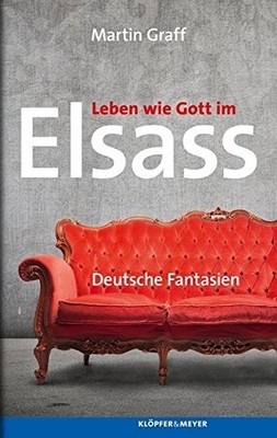 Leben wie Gott im Elsass: Deutsche Fantasien - Martin Graff -  Buch (NEU wertig)