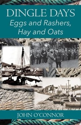 DINGLE DAYS: Eggs and Rashers, Hay a..., O'Connor, John