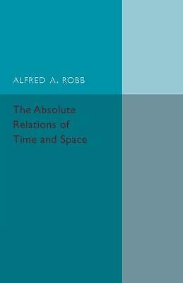 The Absolute Relations of Time and Space Robb Paperback 9781107536807