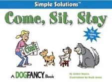 Come, Sit, Stay (Simple Solutions Series) - Paperback By Moore, Arden - GOOD