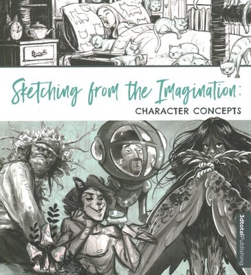 Sketching from the Imagination: Character Concepts : Character Concepts, Pape...