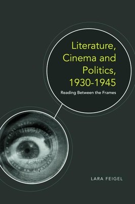 Literature, Cinema and Politics, 1930-1945: Reading Between the 