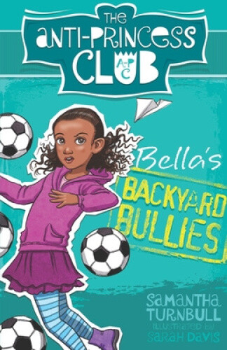 Bella's Backyard Bullies: The Anti-princess Club 2 (the Anti-princess