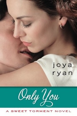 ONLY YOU (A SWEET TORMENT NOVEL) By Joya Ryan *Excellent Condition*
