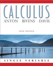 CALCULUS: SINGLE VARIABLE, 10TH EDITION By Howard Anton & Irl C. Bivens