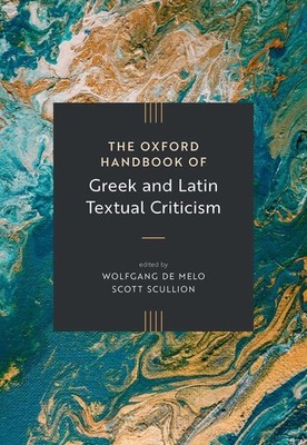 The Oxford Handbook of Greek and Latin Textual Criticism by Prof Wolfgang David