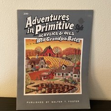 Walter T Foster Adventures In Primitive Acrylics  Oils By Bob   Grandpa  Bates