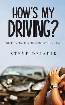 How's My Driving?: Why Every Other Driver Doesn't Seem To Have A Clue by Paris S