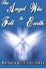 The Angel Who Fell to Earth by Barbara Griffin Villemez (English) Paperback Book