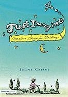 Just Imagine: Music, images and text to inspire crea by Carter, James 1853468053