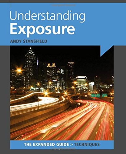 Understanding Exposure (Expanded Guide: Techniques),Andy Stansfi