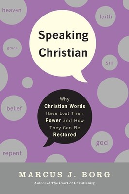 Speaking Christian: Why Christian Words Have Lost Their Meaning and Power ...