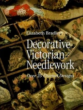 DECORATIVE VICTORIAN NEEDLEWORK: OVER 25 CHARTED DESIGNS By Elizabeth Bradley