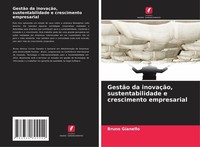 GestãO Da InovaçãO, Sustentabilidade E Crescimento Empresarial Bruno Gianello
