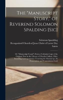 The Manuscript Story, of Reverend Solomon Spalding [sic]: Or Manuscript Found,