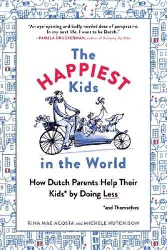The Happiest Kids in the World: How Dutch Parents Help Their Kids (a - VERY GOOD