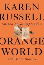 Orange World and Other Stories, Russell, Karen, 9780525656135