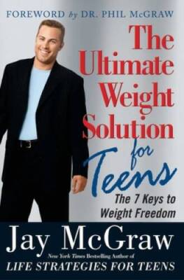 The Ultimate Weight Solution for Teens - Paperback By McGraw, Jay - GOOD